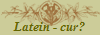 Latein - cur?