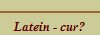 Latein - cur?